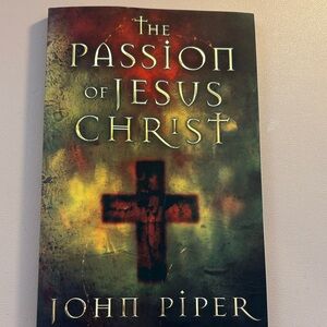 The Passion of Jesus Christ Book by John Piper. Published in 2004 by Crossway